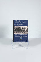 To the Maker of a Piper - The Story of the College of Piping