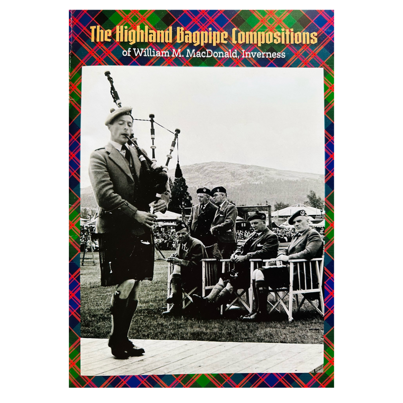 The Highland Bagpipe Compositions of William M. MacDonald of Inverness